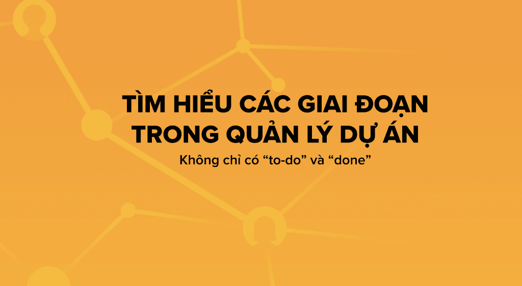 Tìm hiểu các giai đoạn trong quản lý dự án