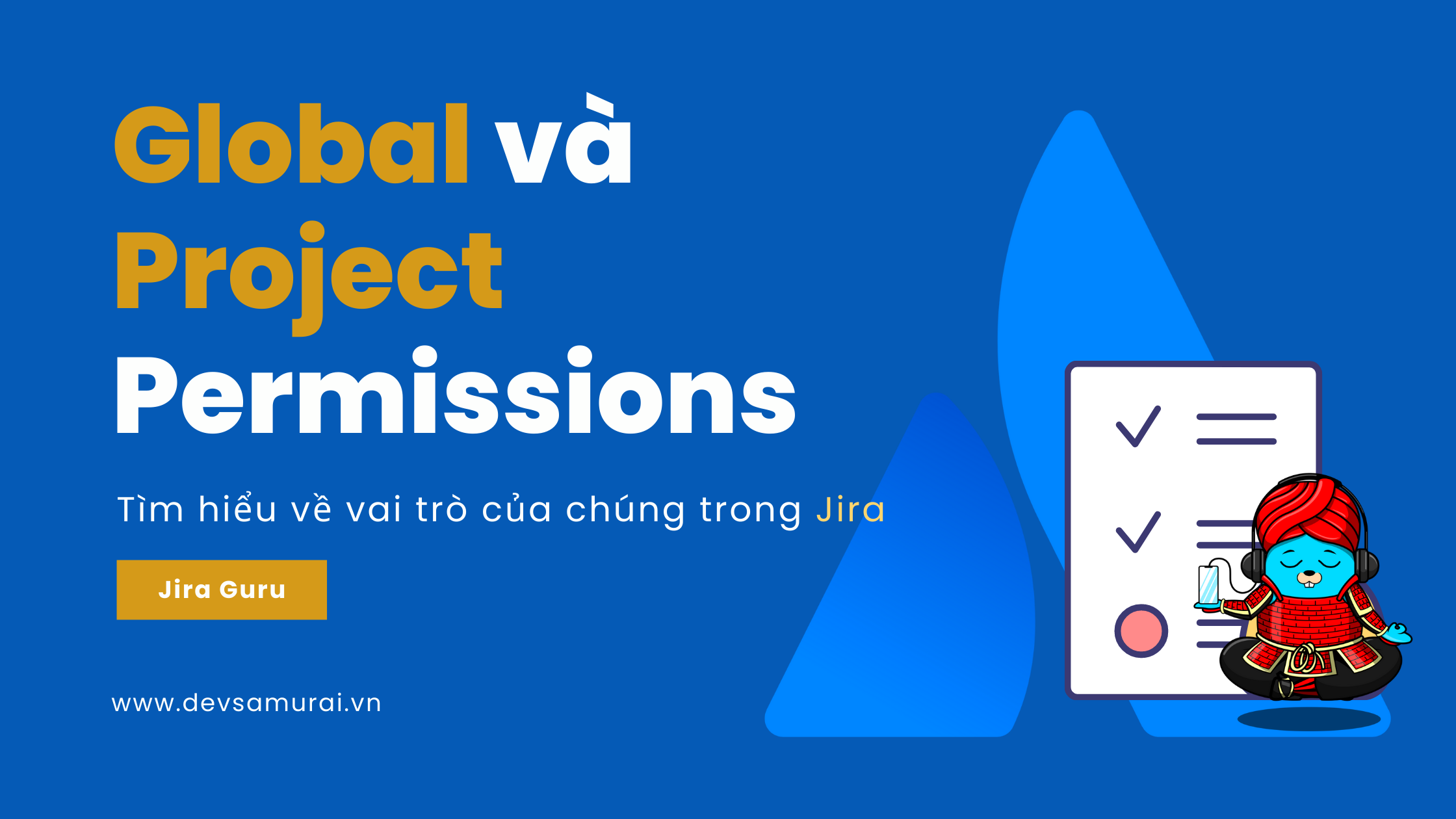 Global và Project Permissions: Tìm hiểu về vai trò của chúng trong JIRA Software