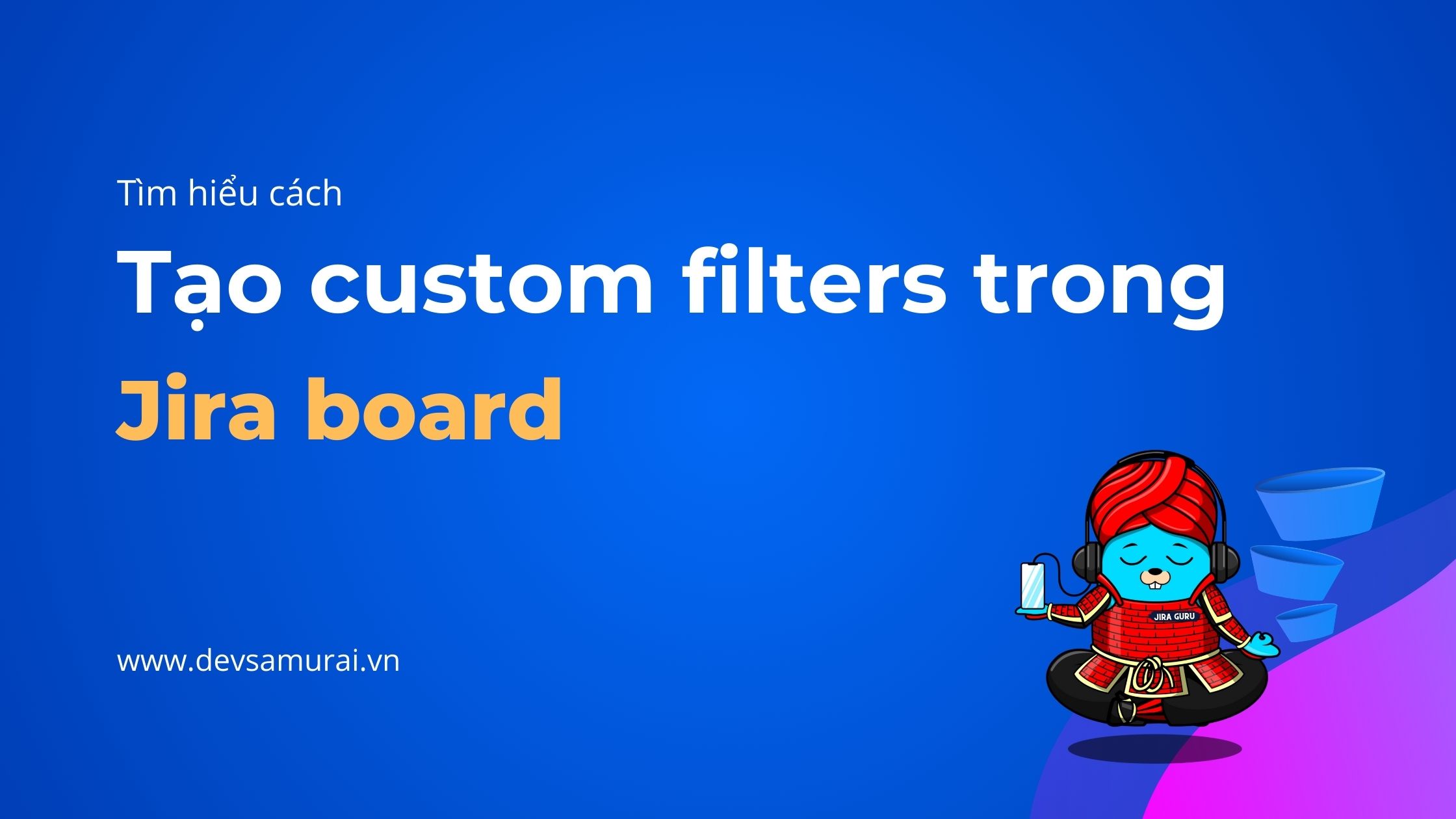 Tại Custom Filter trong Jira board